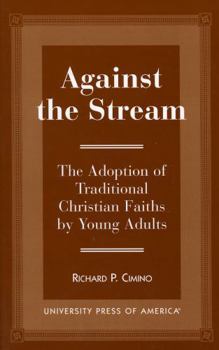 Paperback Against the Stream: The Adoption of Traditional Christian Faiths by Young Adults Book