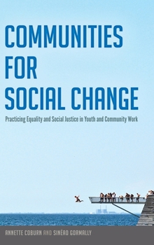 Hardcover Communities for Social Change: Practicing Equality and Social Justice in Youth and Community Work Book