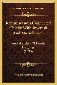Reminiscences Connected Chiefly With Inveresk and Musselburgh and Sketches of Family Histories