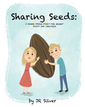 Paperback Sharing Seeds: A donor sperm story for mummy, daddy and children Book