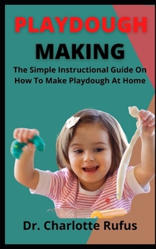 Paperback Playdough Making: The Simple Instructional Guide On How To Make Playdough At Home Book