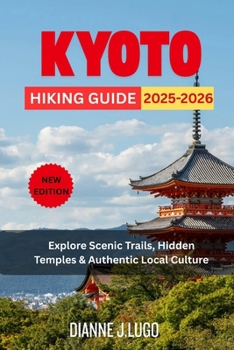 Kyoto Hiking Guide 2025-2026: Explore Scenic Trails, Hidden Temples & Authentic Local Culture