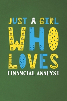 Just A Girl Who Loves Financial Analyst: Funny Financial Analyst Lovers Girl Women Gifts Dot Grid Journal Notebook 6x9 120 Pages