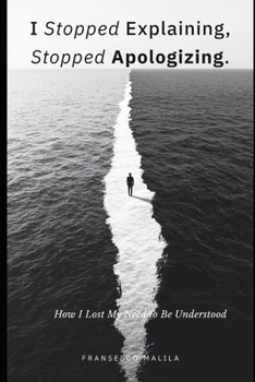 Paperback I Stopped Explaining, Stopped Apologizing: How I Lost My Need to Be Understood Book