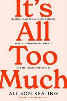 Paperback It's All Too Much: Practical ways to pause panic attacks, reduce overwhelm and anxiety, and rediscover everyday joy Book