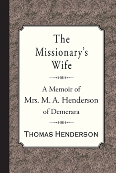 Paperback The Missionary's Wife: A Memoir of Mrs. M. A. Henderson of Demerara Book