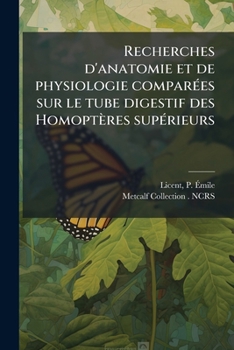 Recherches d'anatomie et de physiologie comparÃ(c)es sur le tube digestif des Homoptères supÃ(c)rieurs (French Edition)