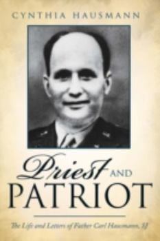 Priest and Patriot: The Life and Letters of Father Carl Hausmann, Sj