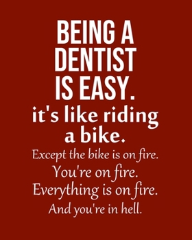 Paperback Being a Dentist is Easy. It's like riding a bike. Except the bike is on fire. You're on fire. Everything is on fire. And you're in hell.: Calendar 202 Book