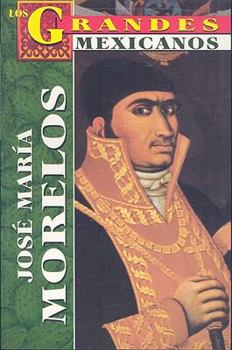 Los Grandes: Jose Maria Morelos (Los Grandes Mexicanos)