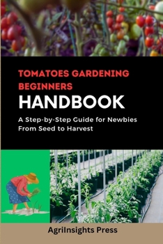 Paperback Tomatoes gardening beginners Handbooks: A Step-by-Step Guide for Newbies From Seed to Harvest Book