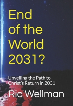 Paperback End of the World 2031?: Unveiling the Path to Christ's Return in 2031 Book