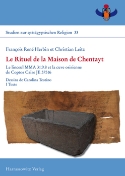 Le Rituel De La Maison De Chentayt: Le Linceul Mma 31.9.8 Et La Cuve Osirienne De Coptos Caire Je 37516. Dessins De Carolina Teotino (Studien Zur Spatagyptischen Religion, 33)