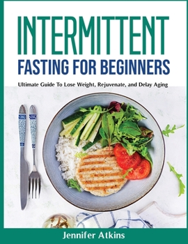 Paperback Intermittent Fasting for Beginners: Ultimate Guide To Lose Weight, Rejuvenate, and Delay Aging Book