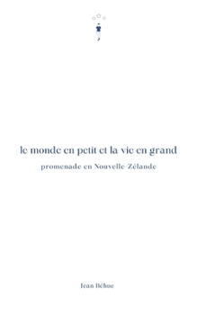 Paperback Le monde en petit et la vie en grand: Promenade en Nouvelle-Zelande [French] Book