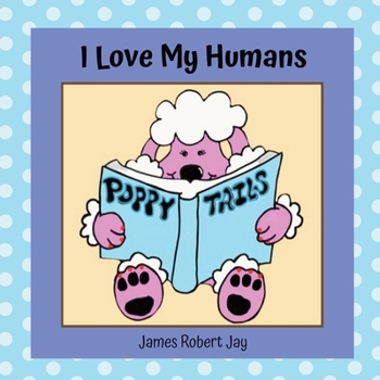 I Love My Humans: Poppy Tails