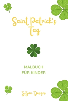 Paperback Saint Patrick's Tag Malbuch Für Kinder: Aktivitätsbuch Zur Feier Von St. Patrick's Für Jungen Und Mädchen [German] Book