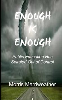 Paperback Enough is Enough: Public Education Has Spiraled Out of Control Book