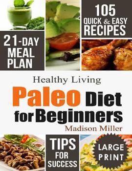 Paperback Paleo Diet for Beginners: 105 Quick & Easy Recipes - 21-Day Meal Plan - Tips for Success Book