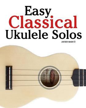 Paperback Easy Classical Ukulele Solos: Featuring Music of Bach, Mozart, Beethoven, Vivaldi and Other Composers. in Standard Notation and Tab Book