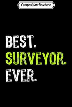 Composition Notebook: Best SURVEYOR Ever Funny Gift  Journal/Notebook Blank Lined Ruled 6x9 100 Pages