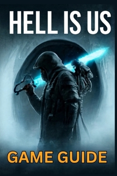 Paperback Hell Is Us Game Guide: Master Combat, Unlock Trophies, Uncover Secrets, and Dominate Missions with Expert Strategies and Speedrunning Techniques Book