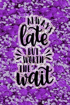 Always Late But Worth The Wait: Funny Floral Cover 3 years 2020 2021 2022 Dated Planner 6"x9" 170 pages Joke Meme Book