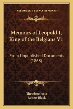Paperback Memoirs of Leopold I, King of the Belgians V1: From Unpublished Documents (1868) Book
