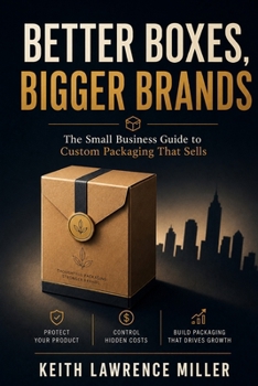 Paperback Better Boxes, Bigger Brands: The Small Business Guide to Custom Packaging That Sells Book