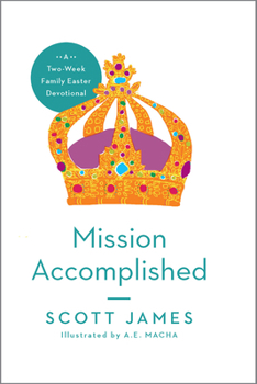Paperback Mission Accomplished: A Two-Week Family Easter Devotional Book