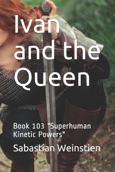 Paperback Ivan and the Queen: Book 103 "Superhuman Kinetic Powers" Book