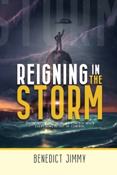 REIGNING IN THE STORM: DIVINE WAYS OF BEING IN CONTROL OF YOUR LIFE IN A TROUBLE SEASON