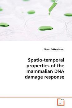 Paperback Spatio-temporal properties of the mammalian DNA damage response Book