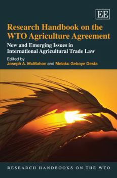 Research Handbook on the WTO Agriculture Agreement: New and Emerging Issues in International Agricultural Trade Law