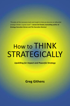 Paperback How to Think Strategically: Upskilling for Impact and Powerful Strategy Book