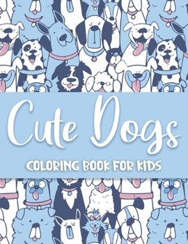 Paperback Cute Dogs Coloring Book: A Collection Of Amazing, Cute Dogs and Funny Dogs High Quality Designs Coloring Book For Kids Book