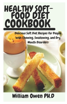 Paperback Healthy Soft-Food Diet Cookbook: Delicious Soft Diet Recipes for People with Chewing, Swallowing, and Dry Mouth Disorders Book