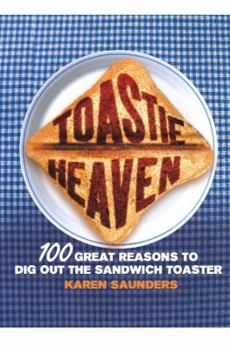 Hardcover Toastie Heaven: 100 Great Reasons to Dig Out the Sandwich Toaster Book