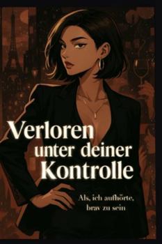 Paperback Verloren unter deiner Kontrolle: Als ich aufhörte, brav zu sein [German] Book