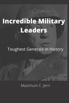Paperback Incredible Military Leaders: Toughest Generals in History Book
