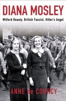 Hardcover Diana Mosley: Mitford Beauty, British Fascist, Hitler's Angel Book