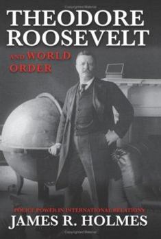 Hardcover Theodore Roosevelt and World Order: Police Power in International Relations Book