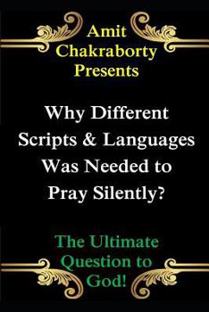 Why Different Scripts & Languages Was Needed to Pray Silently?: The Ultimate Question to God