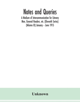 Paperback Notes and queries; A Medium of Intercommunication for Literary Men, General Readers, etc. (Eleventh Series) (Volume XI) January - June 1915 Book