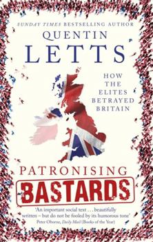 Paperback Patronising Bastards: How the Elites Betrayed Britain Book