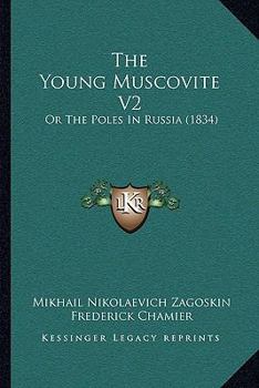 Paperback The Young Muscovite V2: Or The Poles In Russia (1834) Book