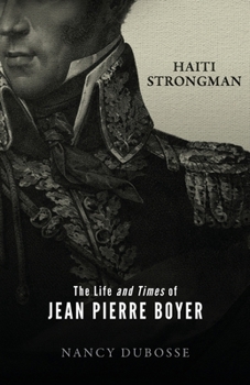 Paperback Haiti Strongman: the Life and Times of Jean Pierre Boyer Book