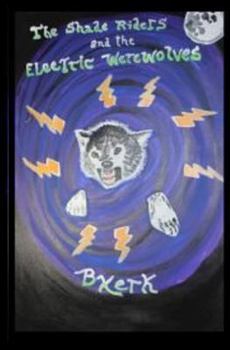 Paperback The Shade Riders and the Electric Werewolves Book