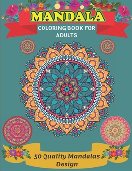 Mandala Coloring Book For Adults 50 Quality Mandalas Design: A New 50 Mandela Coloring Book For adult Relaxation and Stress Management Coloring Book ... Coloring Pages For Meditation And Happiness