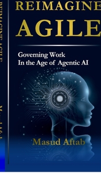 Hardcover Reimagine Agile: Governing Work In the Age of Agentic AI Book